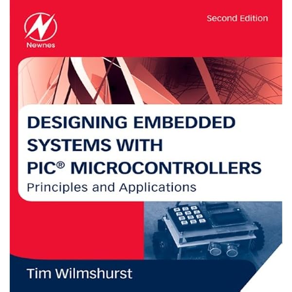 Designing Embedded Systems With Pic Microcontrollers Principles And Applications Wilmshurst Tim Ebook Amazon Com