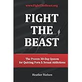 Fight The Beast: The Proven 30-Day System for Quitting Porn & Sexual Addictions