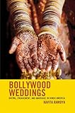 Bollywood Weddings: Dating, Engagement, and Marriage in Hindu America by Kavita Ramdya
