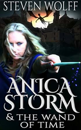 Anica Storm &amp; The Wand Of Time: (Full Version) (English Edition) eBook ...