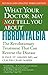 What Your Doctor May Not Tell You About Fibromyalgia: The Revolutionary Treatment That Can Reverse the Disease