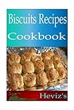 Biscuits Recipes 101. Delicious, Nutritious, Low Budget, Mouth watering Biscuits Recipes Cookbook by 