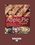 Apple Pie Perfect: 100 Delicious and Decidedly Different Recipes for Americas Favorite Pie by Ken Haedrich