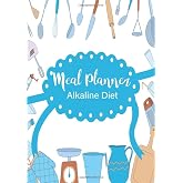 Meal Planner Alkaline Diet: A 52 Week Food Planner With Grocery Shopping List To Track And Plan Your Meals