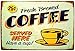ERLOOD Fresh Brewed Coffee Served Here Have a Cup- Metal Retro Decor Vintage Tin Sign 12 X 8