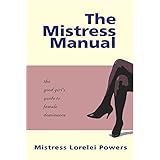 The Mistress Manual: The Good Girl's Guide to Female Dominance