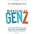 Marketing to Gen Z: The Rules for Reaching This Vast--and Very Different--Generation of Influencers