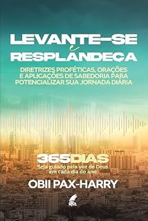 Levante-se e Resplandeça: Diretrizes proféticas, orações e recursos de sabedoria para potencializar sua jornada diária | Um guia devocional diário com ... proféticas, orações e sabedoria espiritual.