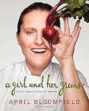 A Girl and Her Greens: Hearty Meals from the Garden A Girl and Her Greens: Hearty Meals from the Garden