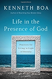 Life in the Presence of God: Practices for Living in Light of Eternity