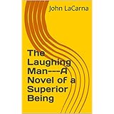 The Laughing Man---A Novel of a Superior Being