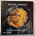 Fresh Indian: Over 80 Health Indian Recipes by 