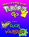 Pokemon Go... F-ck Yourself! (The Adult Coloring Book): The Pokemon Go Adult Coloring Book full of Swear Words and Pokemon Talking So Much Trash ... Books & Swear Word Coloring Books) (Volume 1)
