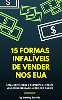 Livro 15 Formas Infalíveis de Vender nos Estados Unidos: Saiba como micro e pequenas empresas vendem no mercado americano online