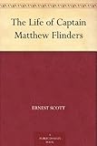The Life of Captain Matthew Flinders by 