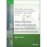 Practicing Organization Development: Leading Transformation and Change (J-B O-D (Organizational Development))