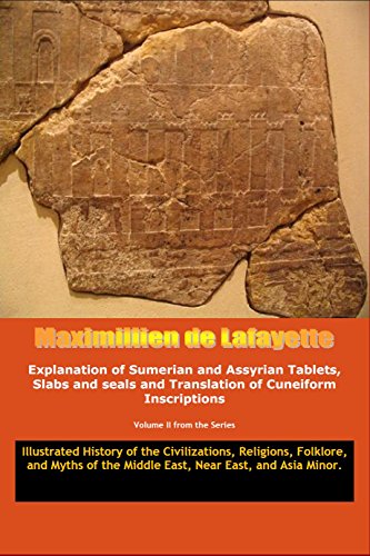 Vol.2. Explanation of Sumerian and Assyrian Tablets, Slabs and seals and Translation of Cuneiform Inscriptions. (Illustrated History of the Civilizations, ... Middle East, Near East, and Asia Minor.)