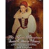 The Most Notorious Serial Killers in History: Countess Elizabeth Bathory, Jack the Ripper, the Zodiac Killer, Ted Bundy, the Boston Strangler, and the Son of Sam