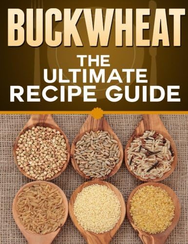 Buckwheat: The Ultimate Recipe Guide