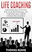Life Coaching - Questions And Activities For Your Professional Life Coaching And Career Consulting Business (A Manual For Becoming An Influential Career Coach)