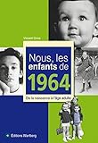 Nous, les enfants de 1964: De la naissance à l'âge adulte by 
