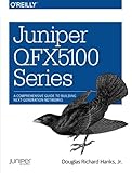 Juniper QFX5100 Series: A Comprehensive Guide to Building Next-Generation Networks Juniper QFX5100 Series: A Comprehensive Guide to Building Next-Generation Networks