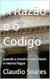 Livro A Razão e o Codigo: quando a moral e a ética falam a mesma língua