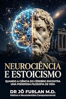 Livro Neurociência e Estoicismo: Quando a ciência do Cérebro encontra uma poderosa Filosofia (Univerisdade da Inteligência Livro 1)