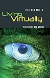 Living Virtually: Researching New Worlds (Digital Formations) by Don Heider