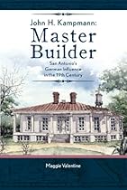John H. Kampmann; Master Builder: San Antonio's German Influence in the 19th Century