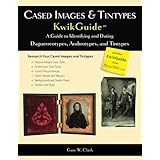 Cased Images & Tintypes KwikGuide: A Guide to Identifying and Dating Daguerreotypes, Ambrotypes, and Tintypes
