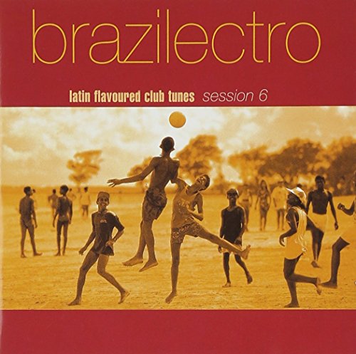 Brazilectro: Latin Flavoured Club Tunes 6