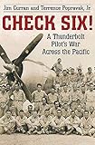 Check Six!: A Thunderbolt Pilot's War Across the Pacific by Jim Curran, Terrence Popravak