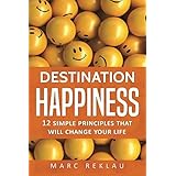 Destination Happiness: 12 Simple Principles That Will Change Your Life