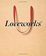 Loveworks: How the world's top marketers make emotional connections to win in the marketplace