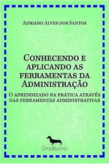 Livro Conhecendo e aplicando as ferramentas da Administração: O aprendizado na prática através das ferramentas administrativas