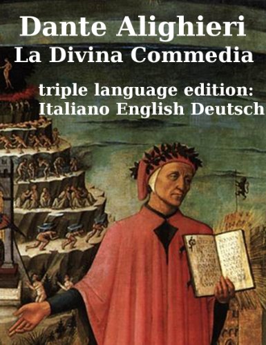 La Divina Commedia - The Divine Comedy - Die Göttliche Komoedie (Inferno, Purgatorio, Paradiso) by Dante Alighieri in three languages (italian, english ... (La Divina Commedia (translated) Book 1)