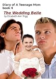 The Wedding Belle (Diary of A Teenage Mom Book 4)