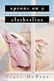 Aprons on a Clothesline (The Lake Emily Series #3) by Traci DePree