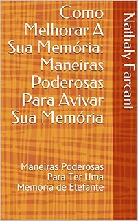 Livro Como Melhorar A Sua Memória: Maneiras Poderosas Para Avivar Sua Memória: Maneiras Poderosas Para Ter Uma Memória de Elefante