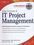 How to Cheat at IT Project Management by Susan Snedaker