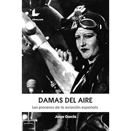 Damas del aire: Las pioneras de la aviación española Damas del aire: Las pioneras de la aviación española