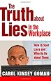 The Truth About Lies in the Workplace: How to Spot Liars and What to Do About Them
