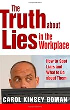 The Truth About Lies in the Workplace: How to Spot Liars and What to Do About Them