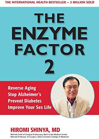 The Enzyme Factor 2: Reverse Aging, Stop Alzheimers, Prevent Diabetes, Improve your sex life