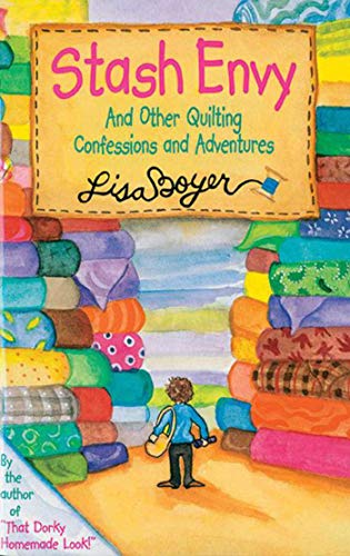 Stash Envy: And Other Quilting Confessions And Adventures by Lisa Boyer (Paperback)