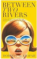 Between Two Rivers: A Story of Life, Love and Marriage from an English woman in Baghdad