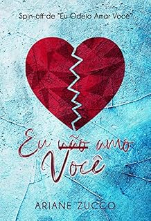 Livro Eu não amo você: Spin off de Eu odeio amar você