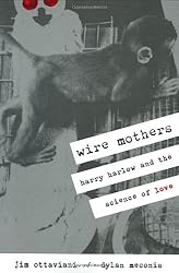 Wire Mothers: Harry Harlow And The Science Of Love