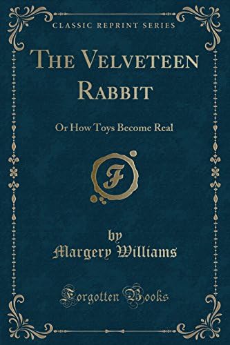 The Velveteen Rabbit: Or How Toys Become Real (Classic Reprint)